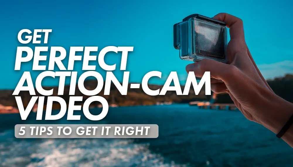 Get Perfect Action-Cam Video Footage