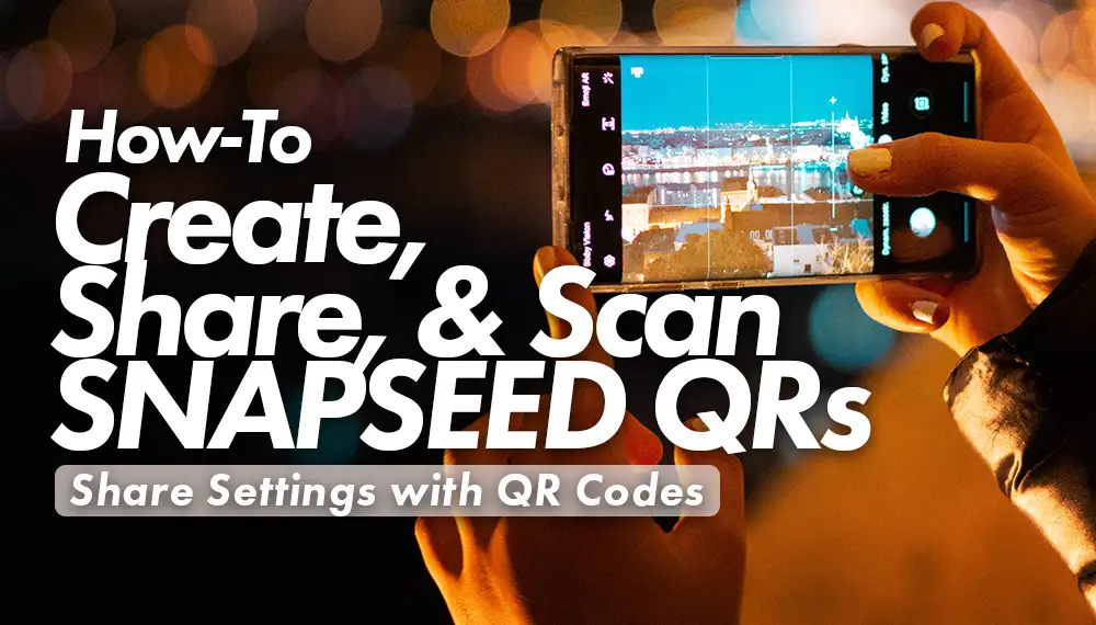 How to Create, Share, & Scan Snapseed QR Code Presets & Settings