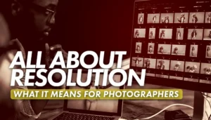 How to Understand Resolution in Photography and Image Editing: Complete Guide 1 All about resolution in Photography and Image Editing